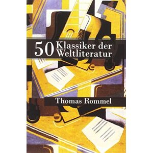 Thomas Rommel - 50 Klassiker der Weltliteratur - Preis vom 16.06.2026 05:30:18 h Thomas Rommel - 50 Klassiker der Weltliteratur - Preis vom 16.06.2026 05:30:18 h