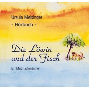 Ursula Meisinger - Die Löwin und der Fisch - ein Mutmachmärchen - Preis vom 16.06.2026 05:30:18 h Ursula Meisinger - Die Löwin und der Fisch - ein Mutmachmärchen - Preis vom 16.06.2026 05:30:18 h