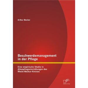 Becker Beschwerdemanagement in der Pflege: Eine empirische Studie in Altenpflegeeinrichtungen des Rhein-Neckar-Kreises - Preis vom 15.06.2026 05:30:30 h Becker Beschwerdemanagement in der Pflege: Eine empirische Studie in Altenpflegeeinrichtungen des Rhein-Neckar-Kreises - Preis vom 15.06.2026 05:30:30 h