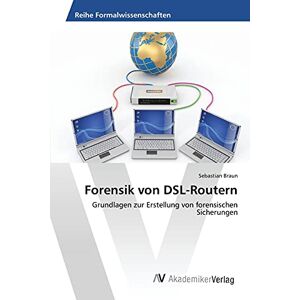 Braun Forensik von DSL-Routern: Grundlagen zur Erstellung von forensischen Sicherungen - Preis vom 15.06.2026 05:30:30 h Braun Forensik von DSL-Routern: Grundlagen zur Erstellung von forensischen Sicherungen - Preis vom 15.06.2026 05:30:30 h
