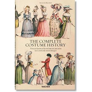 Françoise Tétart-Vittu - The complete costume history : from ancient times to the 19th century, all plates in colour. Vollständige Kostümgeschichte : vom Altertum bis zum 19. Jahrhundert, sämtliche Farbtafeln. Le costume historique : du monde antique au X Françoise Tétart-Vittu - The complete costume history : from ancient times to the 19th century, all plates in colour. Vollständige Kostümgeschichte : vom Altertum bis zum 19. Jahrhundert, sämtliche Farbtafeln. Le costume historique : du monde antique au X