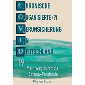 Braun Chronische, organisierte (?) Verunsicherung in Deutschland: Mein Weg durch die Corona - Pandemie - Preis vom 15.06.2026 05:30:30 h Braun Chronische, organisierte (?) Verunsicherung in Deutschland: Mein Weg durch die Corona - Pandemie - Preis vom 15.06.2026 05:30:30 h