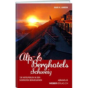 Amrein, Hans R. - Alp & Berghotels Schweiz: 140 echte Hotelperlen in den schönsten Bergregionen: 130 echte Hotelperlen in den schönsten Bergregionen - Preis vom 16.06.2026 05:30:18 h Amrein, Hans R. - Alp & Berghotels Schweiz: 140 echte Hotelperlen in den schönsten Bergregionen: 130 echte Hotelperlen in den schönsten Bergregionen - Preis vom 16.06.2026 05:30:18 h