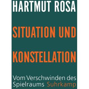 Hartmut Rosa - Situation und Konstellation: Vom Verschwinden des Spielraums - Preis vom 07.06.2026 05:33:53 h Hartmut Rosa - Situation und Konstellation: Vom Verschwinden des Spielraums - Preis vom 07.06.2026 05:33:53 h