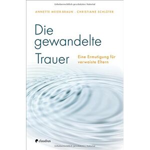 Braun Die gewandelte Trauer: Eine Ermutigung für verwaiste Eltern - Preis vom 15.06.2026 05:30:30 h Braun Die gewandelte Trauer: Eine Ermutigung für verwaiste Eltern - Preis vom 15.06.2026 05:30:30 h