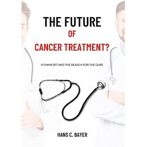 Bayer The future of cancer treatment?: Vitamin B17 and the search for the cure - Preis vom 12.06.2026 05:40:31 h Bayer The future of cancer treatment?: Vitamin B17 and the search for the cure - Preis vom 12.06.2026 05:40:31 h