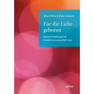 Bruce Perry - Für die Liebe geboren: Warum Einfühlung und Empathie so wesentlich sind - Preis vom 13.06.2026 05:28:29 h Bruce Perry - Für die Liebe geboren: Warum Einfühlung und Empathie so wesentlich sind - Preis vom 13.06.2026 05:28:29 h