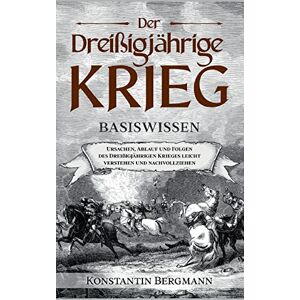 Bergmann Der Dreißigjährige Krieg - Basiswissen: Ursachen, Ablauf und Folgen des Dreißigjährigen Krieges leicht verstehen und nachvollziehen - Preis vom 14.06.2026 05:24:48 h Bergmann Der Dreißigjährige Krieg - Basiswissen: Ursachen, Ablauf und Folgen des Dreißigjährigen Krieges leicht verstehen und nachvollziehen - Preis vom 14.06.2026 05:24:48 h