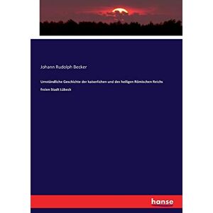 Becker Umständliche Geschichte der kaiserlichen und des heiligen Römischen Reichs freien Stadt Lübeck - Preis vom 15.06.2026 05:30:30 h Becker Umständliche Geschichte der kaiserlichen und des heiligen Römischen Reichs freien Stadt Lübeck - Preis vom 15.06.2026 05:30:30 h