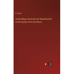 Becker Actenmäßige Geschichte der Räuberbanden an den beyden Ufern des Rheins - Preis vom 13.06.2026 05:28:29 h Becker Actenmäßige Geschichte der Räuberbanden an den beyden Ufern des Rheins - Preis vom 13.06.2026 05:28:29 h