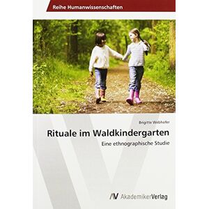 Brigitte Webhofer - Rituale im Waldkindergarten: Eine ethnographische Studie - Preis vom 16.06.2026 05:30:18 h Brigitte Webhofer - Rituale im Waldkindergarten: Eine ethnographische Studie - Preis vom 16.06.2026 05:30:18 h