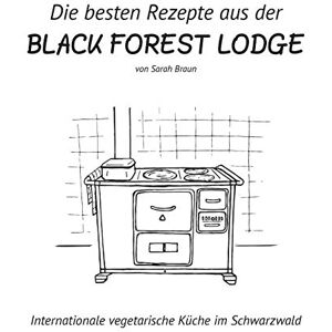 Braun Die besten Rezepte aus der Black Forest Lodge: Internationale vegetarische Küche im Schwarzwald - Preis vom 14.06.2026 05:24:48 h Braun Die besten Rezepte aus der Black Forest Lodge: Internationale vegetarische Küche im Schwarzwald - Preis vom 14.06.2026 05:24:48 h