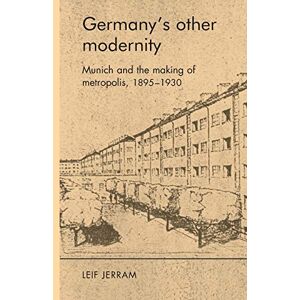 Leif Jerram - Germanys Other Modernity: Munich and the Making of Metropolis, 1895-1930 - Preis vom 15.06.2026 05:30:30 h Leif Jerram - Germanys Other Modernity: Munich and the Making of Metropolis, 1895-1930 - Preis vom 15.06.2026 05:30:30 h