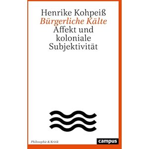 Henrike Kohpeiß - Bürgerliche Kälte: Affekt und koloniale Subjektivität (Philosophie & Kritik, 2) - Preis vom 14.06.2026 05:24:48 h Henrike Kohpeiß - Bürgerliche Kälte: Affekt und koloniale Subjektivität (Philosophie & Kritik, 2) - Preis vom 14.06.2026 05:24:48 h