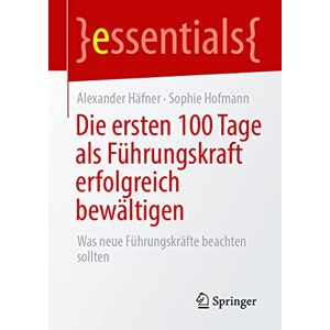 Alexander Häfner - Die ersten 100 Tage als Führungskraft erfolgreich bewältigen: Was neue Führungskräfte beachten sollten (essentials) - Preis vom 14.06.2026 05:24:48 h Alexander Häfner - Die ersten 100 Tage als Führungskraft erfolgreich bewältigen: Was neue Führungskräfte beachten sollten (essentials) - Preis vom 14.06.2026 05:24:48 h