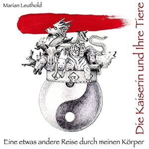 Marian Leuthold - Die Kaiserin und ihre Tiere: Eine etwas andere Reise durch meinen Körper - Preis vom 15.06.2026 05:30:30 h Marian Leuthold - Die Kaiserin und ihre Tiere: Eine etwas andere Reise durch meinen Körper - Preis vom 15.06.2026 05:30:30 h
