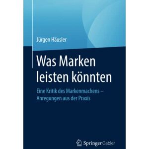 Jürgen Häusler - Was Marken leisten könnten: Eine Kritik des Markenmachens – Anregungen aus der Praxis - Preis vom 16.06.2026 05:30:18 h Jürgen Häusler - Was Marken leisten könnten: Eine Kritik des Markenmachens – Anregungen aus der Praxis - Preis vom 16.06.2026 05:30:18 h