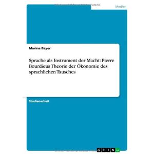 Bayer Sprache als Instrument der Macht: Pierre Bourdieus Theorie der Ökonomie des sprachlichen Tausches - Preis vom 12.06.2026 05:40:31 h Bayer Sprache als Instrument der Macht: Pierre Bourdieus Theorie der Ökonomie des sprachlichen Tausches - Preis vom 12.06.2026 05:40:31 h