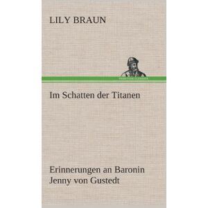 Braun Im Schatten der Titanen Erinnerungen an Baronin Jenny von Gustedt - Preis vom 15.06.2026 05:30:30 h Braun Im Schatten der Titanen Erinnerungen an Baronin Jenny von Gustedt - Preis vom 15.06.2026 05:30:30 h