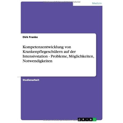 Franke Kompetenzentwicklung von Krankenpflegeschülern auf der Intensivstation - Probleme, Möglichkeiten, Notwendigkeiten - Preis vom 24.06.2026 07:42:13 h Franke Kompetenzentwicklung von Krankenpflegeschülern auf der Intensivstation - Probleme, Möglichkeiten, Notwendigkeiten - Preis vom 24.06.2026 07:42:13 h