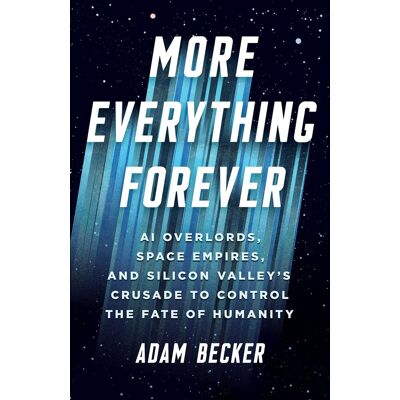 Becker More Everything Forever: AI Overlords, Space Empires, and Silicon Valley's Crusade to Control the Fate of Humanity - Preis vom 17.06.2026 05:34:31 h Becker More Everything Forever: AI Overlords, Space Empires, and Silicon Valley's Crusade to Control the Fate of Humanity - Preis vom 17.06.2026 05:34:31 h