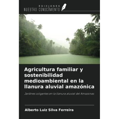 Silva Agricultura familiar y sostenibilidad medioambiental en la llanura aluvial amazónica: Jardines colgantes en la llanura aluvial del Amazonas - Preis vom 23.06.2026 11:45:09 h Silva Agricultura familiar y sostenibilidad medioambiental en la llanura aluvial amazónica: Jardines colgantes en la llanura aluvial del Amazonas - Preis vom 23.06.2026 11:45:09 h