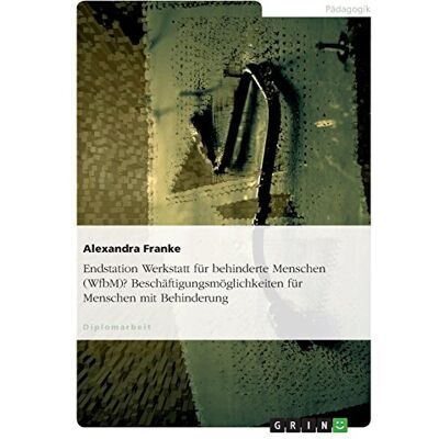 Franke Endstation Werkstatt für behinderte Menschen (WfbM)? Beschäftigungsmöglichkeiten für Menschen mit Behinderung - Preis vom 24.06.2026 19:44:00 h Franke Endstation Werkstatt für behinderte Menschen (WfbM)? Beschäftigungsmöglichkeiten für Menschen mit Behinderung - Preis vom 24.06.2026 19:44:00 h