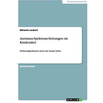 Melanie Leukert - Autismus-Spektrum-Störungen im Kindesalter: Fördermöglichkeiten durch die Soziale Arbeit - Preis vom 24.06.2026 19:44:00 h Melanie Leukert - Autismus-Spektrum-Störungen im Kindesalter: Fördermöglichkeiten durch die Soziale Arbeit - Preis vom 24.06.2026 19:44:00 h