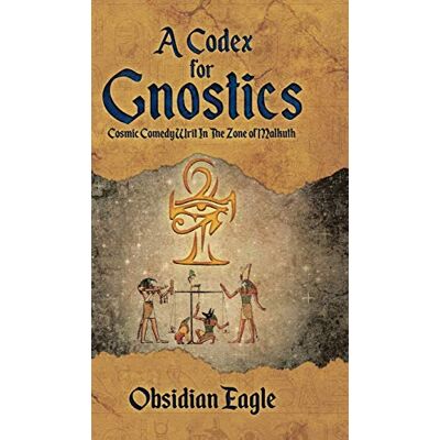 Obsidian Eagle - A Codex For Gnostics: Cosmic Comedy Writ In The Zone of Malkuth - Preis vom 22.09.2026 03:35:57 h Obsidian Eagle - A Codex For Gnostics: Cosmic Comedy Writ In The Zone of Malkuth - Preis vom 22.09.2026 03:35:57 h