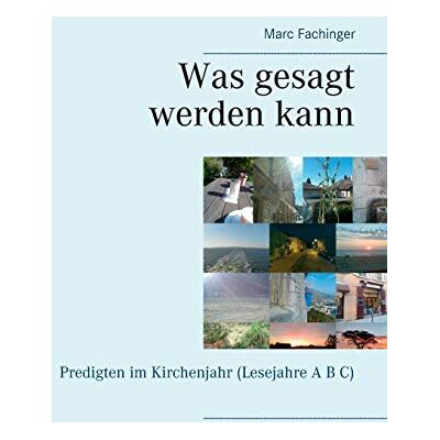 Marc Was gesagt werden kann: Predigten im Kirchenjahr (Lesejahre A B C) - Preis vom 20.06.2026 05:23:55 h Marc Was gesagt werden kann: Predigten im Kirchenjahr (Lesejahre A B C) - Preis vom 20.06.2026 05:23:55 h