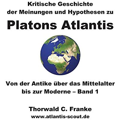 Franke Kritische Geschichte der Meinungen und Hypothesen zu Platons Atlantis - Band 1: Von der Antike über das Mittelalter bis zur Moderne - Preis vom 24.06.2026 07:42:13 h Franke Kritische Geschichte der Meinungen und Hypothesen zu Platons Atlantis - Band 1: Von der Antike über das Mittelalter bis zur Moderne - Preis vom 24.06.2026 07:42:13 h