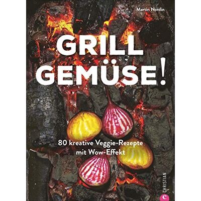 Martin Nordin - Grill Gemüse!: 80 kreative Veggie-Rezepte mit Wow-Effekt - Preis vom 07.08.2026 11:47:26 h Martin Nordin - Grill Gemüse!: 80 kreative Veggie-Rezepte mit Wow-Effekt - Preis vom 07.08.2026 11:47:26 h
