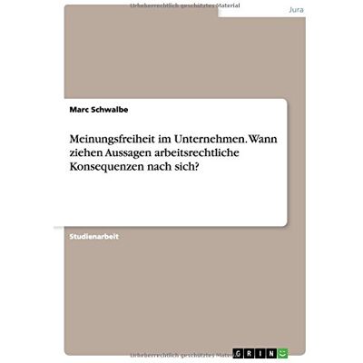 Marc Meinungsfreiheit im Unternehmen. Wann ziehen Aussagen arbeitsrechtliche Konsequenzen nach sich? - Preis vom 21.06.2026 05:42:24 h Marc Meinungsfreiheit im Unternehmen. Wann ziehen Aussagen arbeitsrechtliche Konsequenzen nach sich? - Preis vom 21.06.2026 05:42:24 h