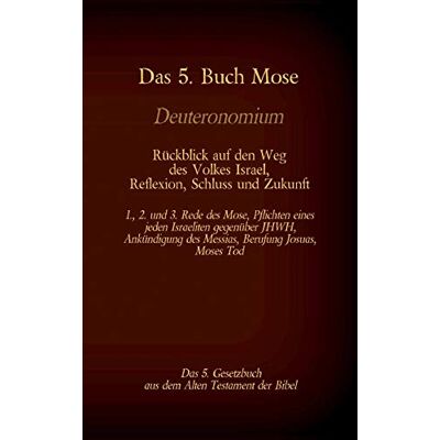 Martin Luther - Das 5. Buch Mose, Deuteronomium, das 5. Gesetzbuch aus dem Alten Testament, Rückblick auf den Weg des Volkes Israel, Reflexion, Schluss und Zukunft: ... Tod (Die Bücher der Bibel als Einzelausgabe) - Preis vom 23.06.2026 11:45:09 h Martin Luther - Das 5. Buch Mose, Deuteronomium, das 5. Gesetzbuch aus dem Alten Testament, Rückblick auf den Weg des Volkes Israel, Reflexion, Schluss und Zukunft: ... Tod (Die Bücher der Bibel als Einzelausgabe) - Preis vom 23.06.2026 11:45:09 h