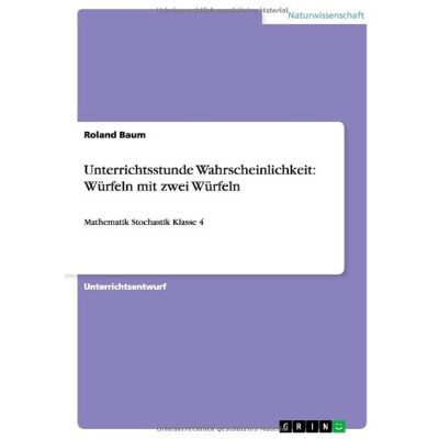 Roland Unterrichtsstunde Wahrscheinlichkeit: Würfeln mit zwei Würfeln: Mathematik Stochastik Klasse 4 - Preis vom 20.06.2026 05:23:55 h Roland Unterrichtsstunde Wahrscheinlichkeit: Würfeln mit zwei Würfeln: Mathematik Stochastik Klasse 4 - Preis vom 20.06.2026 05:23:55 h