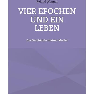 Roland Vier Epochen und ein Leben: Die Geschichte meiner Mutter - Preis vom 22.06.2026 23:23:57 h Roland Vier Epochen und ein Leben: Die Geschichte meiner Mutter - Preis vom 22.06.2026 23:23:57 h