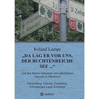 Roland „Da lag er vor uns, der buchtenreiche See ...“: Auf den Spuren bekannter und unbekannter Autoren in Oberhavel Fürstenberg, Gransee, Zehdenick, Löwenberger Land, Kremmen - Preis vom 20.06.2026 05:23:55 h Roland „Da lag er vor uns, der buchtenreiche See ...“: Auf den Spuren bekannter und unbekannter Autoren in Oberhavel Fürstenberg, Gransee, Zehdenick, Löwenberger Land, Kremmen - Preis vom 20.06.2026 05:23:55 h