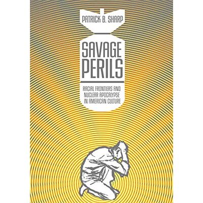 Sharp, Patrick B - Savage Perils: Racial Frontiers and Nuclear Apocalypse in American Culture - Preis vom 22.09.2026 03:35:57 h Sharp, Patrick B - Savage Perils: Racial Frontiers and Nuclear Apocalypse in American Culture - Preis vom 22.09.2026 03:35:57 h