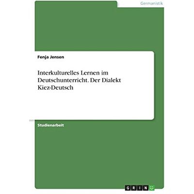 Jensen Interkulturelles Lernen im Deutschunterricht. Der Dialekt Kiez-Deutsch - Preis vom 17.06.2026 05:34:31 h Jensen Interkulturelles Lernen im Deutschunterricht. Der Dialekt Kiez-Deutsch - Preis vom 17.06.2026 05:34:31 h