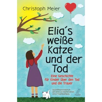 Christoph Meier - Elia's weiße Katze und der Tod - Eine Geschichte für Kinder über den Tod und die Trauer: Das einfühlsame Kinderbuch ab 5 Jahren zum Abschied nehmen und zur Trauerbewältigung - Preis vom 20.06.2026 05:23:55 h Christoph Meier - Elia's weiße Katze und der Tod - Eine Geschichte für Kinder über den Tod und die Trauer: Das einfühlsame Kinderbuch ab 5 Jahren zum Abschied nehmen und zur Trauerbewältigung - Preis vom 20.06.2026 05:23:55 h
