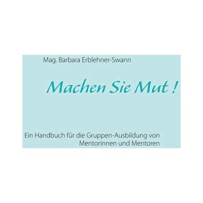 MAG Machen Sie Mut !: Ein Handbuch für die Gruppen-Ausbildung von Mentorinnen und Mentoren - Preis vom 17.06.2026 05:34:31 h MAG Machen Sie Mut !: Ein Handbuch für die Gruppen-Ausbildung von Mentorinnen und Mentoren - Preis vom 17.06.2026 05:34:31 h