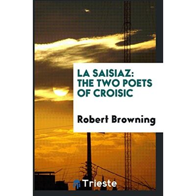 Robert Browning - La Saisiaz: The two poets of Croisic - Preis vom 22.09.2026 03:35:57 h Robert Browning - La Saisiaz: The two poets of Croisic - Preis vom 22.09.2026 03:35:57 h