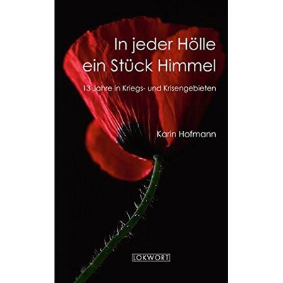 Karin Hofmann - In jeder Hölle ein Stück Himmel: 13 Jahre in Kriegs- und Krisengebieten - Preis vom 19.06.2026 05:29:47 h Karin Hofmann - In jeder Hölle ein Stück Himmel: 13 Jahre in Kriegs- und Krisengebieten - Preis vom 19.06.2026 05:29:47 h