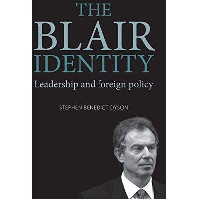 Stephen Dyson - The Blair identity: Leadership and foreign policy - Preis vom 22.09.2026 03:35:57 h Stephen Dyson - The Blair identity: Leadership and foreign policy - Preis vom 22.09.2026 03:35:57 h