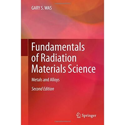 Was, Gary S. - Fundamentals of Radiation Materials Science: Metals and Alloys - Preis vom 23.06.2026 11:45:09 h Was, Gary S. - Fundamentals of Radiation Materials Science: Metals and Alloys - Preis vom 23.06.2026 11:45:09 h