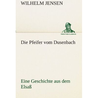 Jensen Die Pfeifer vom Dusenbach: Eine Geschichte aus dem Elsaß (TREDITION CLASSICS) - Preis vom 17.06.2026 05:34:31 h Jensen Die Pfeifer vom Dusenbach: Eine Geschichte aus dem Elsaß (TREDITION CLASSICS) - Preis vom 17.06.2026 05:34:31 h