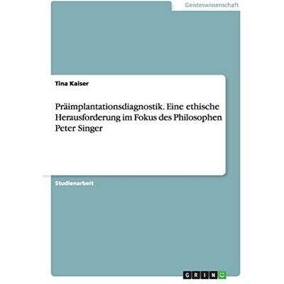 Kaiser Präimplantationsdiagnostik. Eine ethische Herausforderung im Fokus des Philosophen Peter Singer - Preis vom 24.06.2026 07:42:13 h Kaiser Präimplantationsdiagnostik. Eine ethische Herausforderung im Fokus des Philosophen Peter Singer - Preis vom 24.06.2026 07:42:13 h