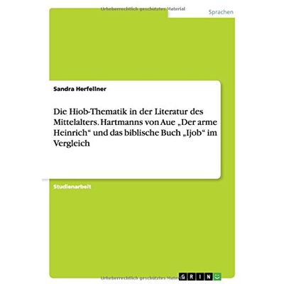 Sandra Herfellner - Die Hiob-Thematik in der Literatur des Mittelalters. Hartmanns von Aue Der arme Heinrich und das biblische Buch Ijob im Vergleich - Preis vom 23.06.2026 11:45:09 h Sandra Herfellner - Die Hiob-Thematik in der Literatur des Mittelalters. Hartmanns von Aue Der arme Heinrich und das biblische Buch Ijob im Vergleich - Preis vom 23.06.2026 11:45:09 h