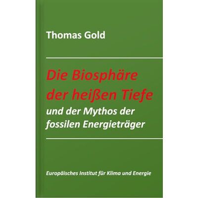 Thomas Gold - Die Biosphäre der heißen Tiefe und der Mythos der fossilen Energieträger (Schriftenreihe des Europäischen Instituts für Klima und Energie) - Preis vom 20.06.2026 05:23:55 h Thomas Gold - Die Biosphäre der heißen Tiefe und der Mythos der fossilen Energieträger (Schriftenreihe des Europäischen Instituts für Klima und Energie) - Preis vom 20.06.2026 05:23:55 h