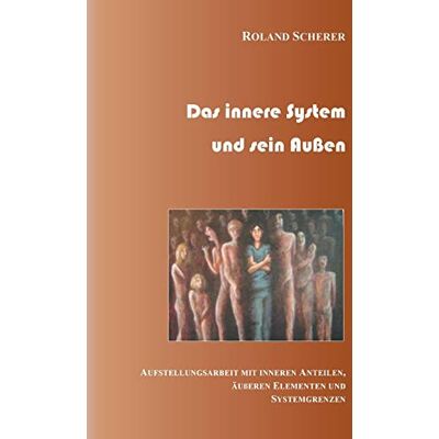 Roland Das innere System und sein Außen: Aufstellungsarbeit mit inneren Anteilen, äußeren Einflüssen und Systemgrenzen - Preis vom 20.06.2026 05:23:55 h Roland Das innere System und sein Außen: Aufstellungsarbeit mit inneren Anteilen, äußeren Einflüssen und Systemgrenzen - Preis vom 20.06.2026 05:23:55 h